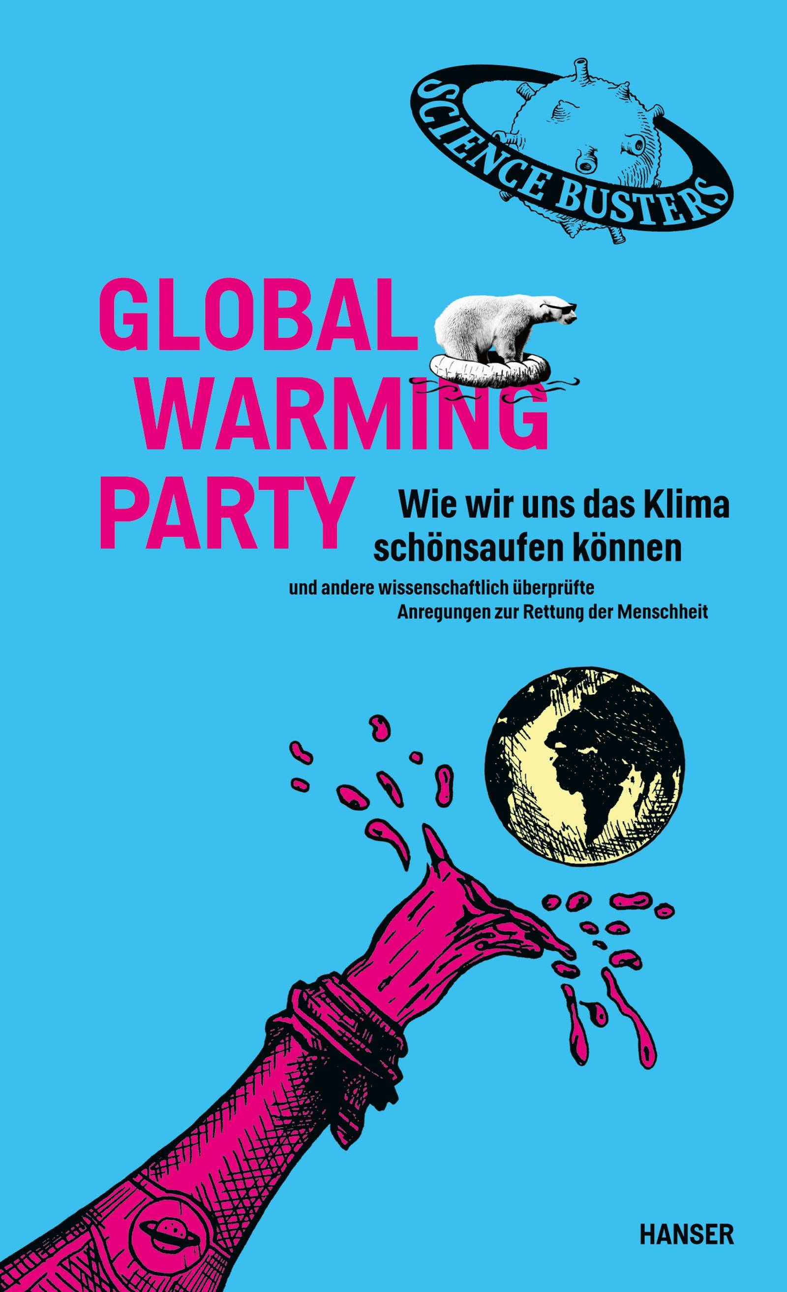 Global Warming Party Wie wir uns das Klima schönsaufen können und andere wissenschaftlich überprüfte Anregungen zur Rettung der Menschheit
