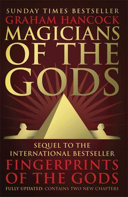 Magicians of the Gods The Forgotten Wisdom of Earth's Lost Civilisation - The Sequel to Fingerprints of the Gods