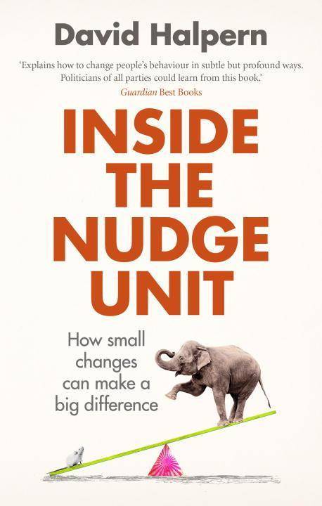Inside the Nudge Unit How Small Changes Can Make a Big Difference