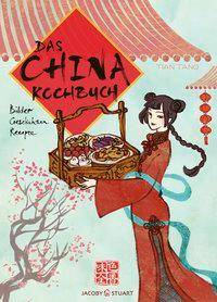 Das China-Kochbuch Bilder - Geschichten - Rezepte