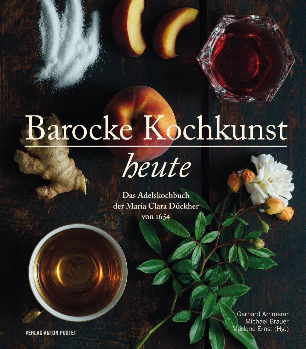 Barocke Kochkunst heute Das Adelskochbuch der Maria Clara Dückher von 1654