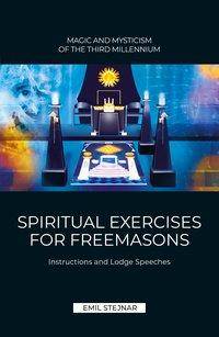 SPIRITUAL EXERCISES FOR FREEMASONS INSTRUCTIONS AND LODGE SPEECHES