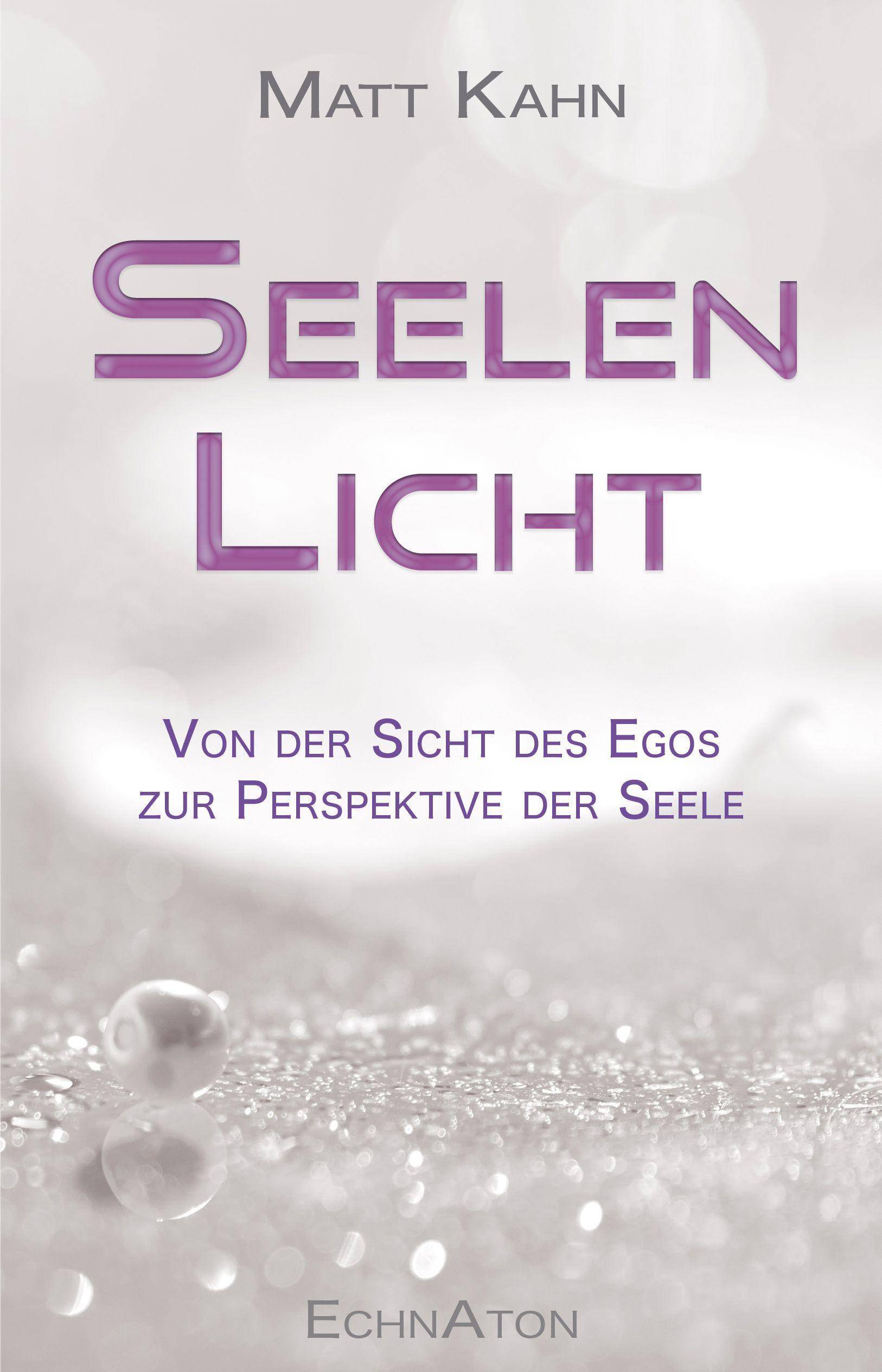 Seelenlicht Von der Sicht des Egos zur Perspektive der Seele