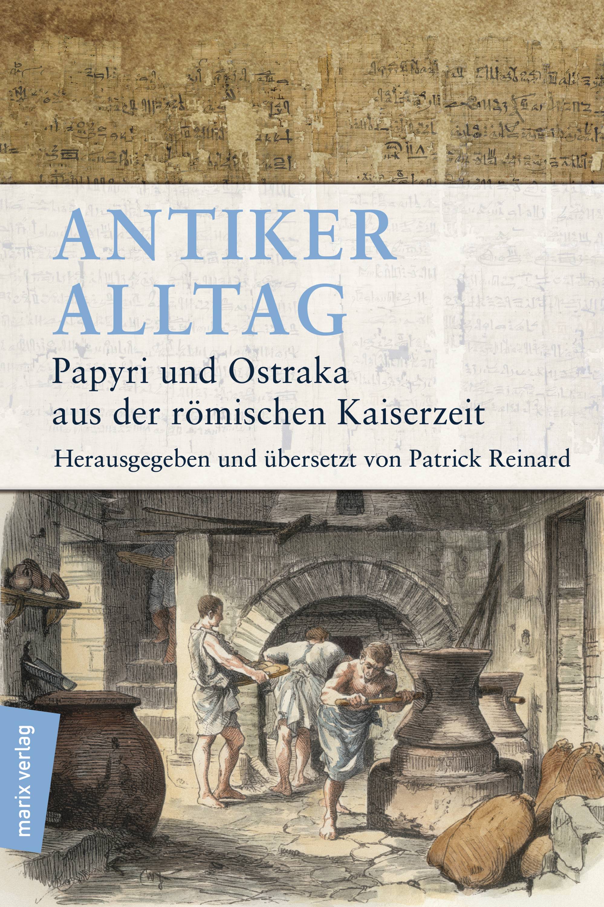 Antiker Alltag Papyri und Ostraka aus der römischen Kaiserzeit