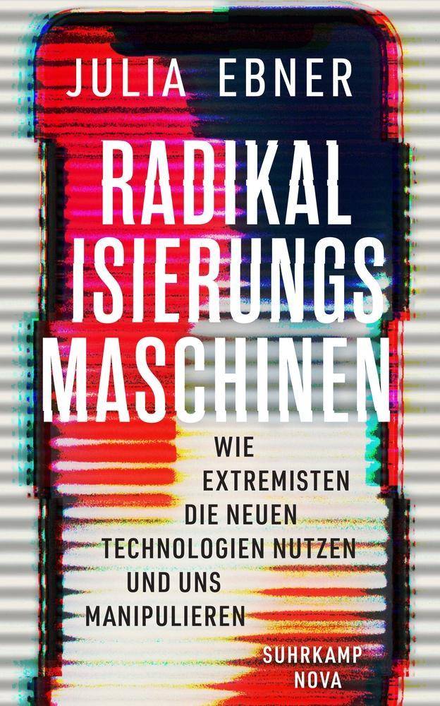 Radikalisierungsmaschinen Wie Extremisten die neuen Technologien nutzen und uns manipulieren