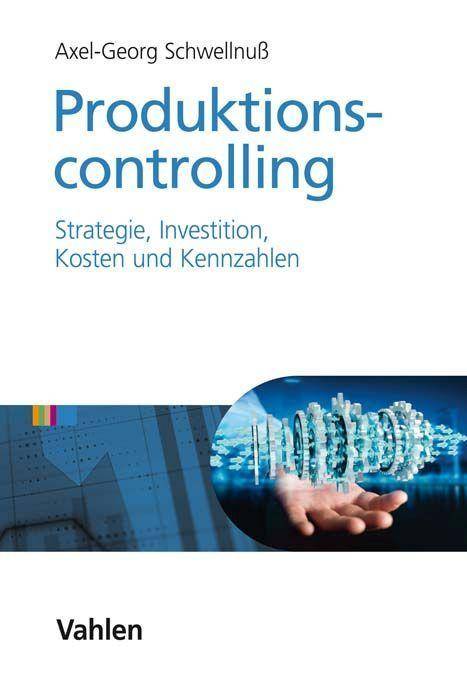 Produktionscontrolling Strategie, Investition, Kosten und Kennzahlen