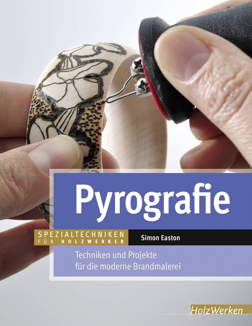 Pyrografie Techniken und Projekte für die moderne Brandmalerei