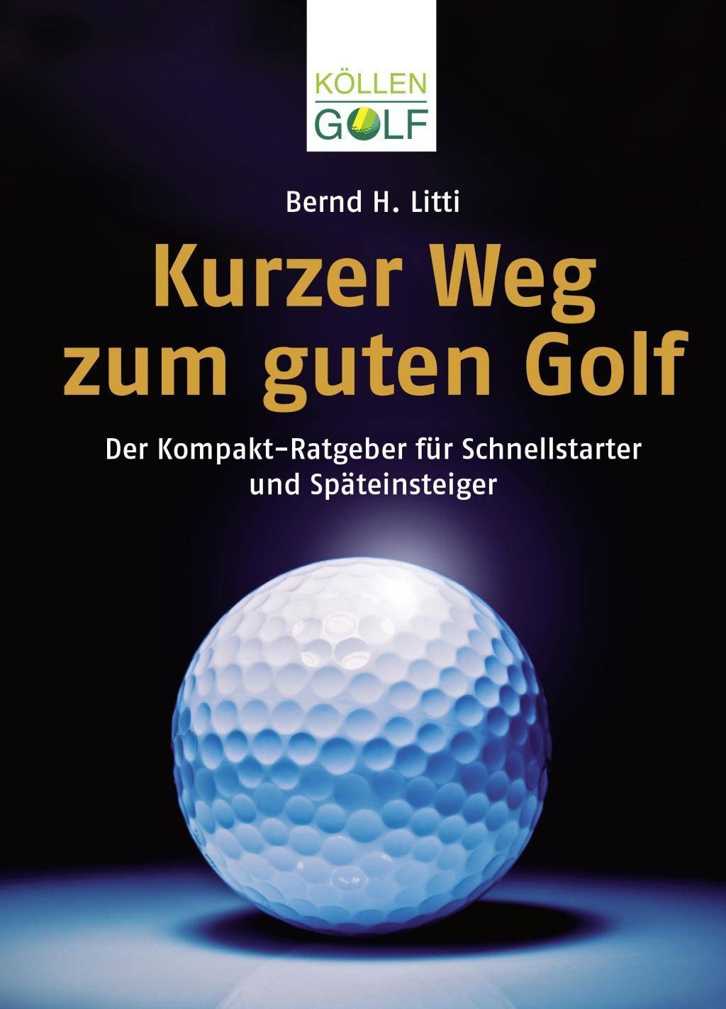 Kurzer Weg zum guten Golf Der Kompakt-Ratgeber für Schnellstarter und Späteinsteiger