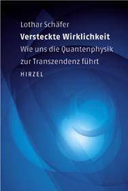 Versteckte Wirklichkeit Wie uns die Quantenpyhsik zur Transzendenz führt