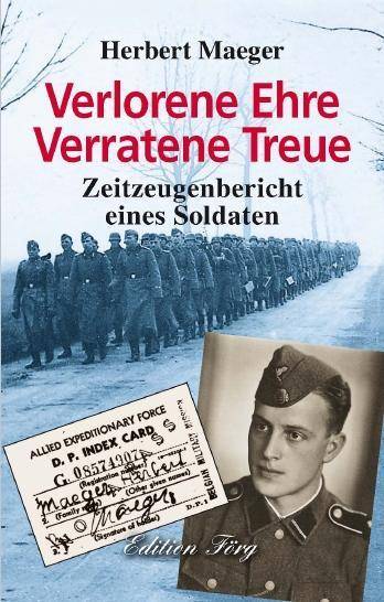 Verlorene Ehre - Verratene Treue Zeitzeugenbericht eines Soldaten