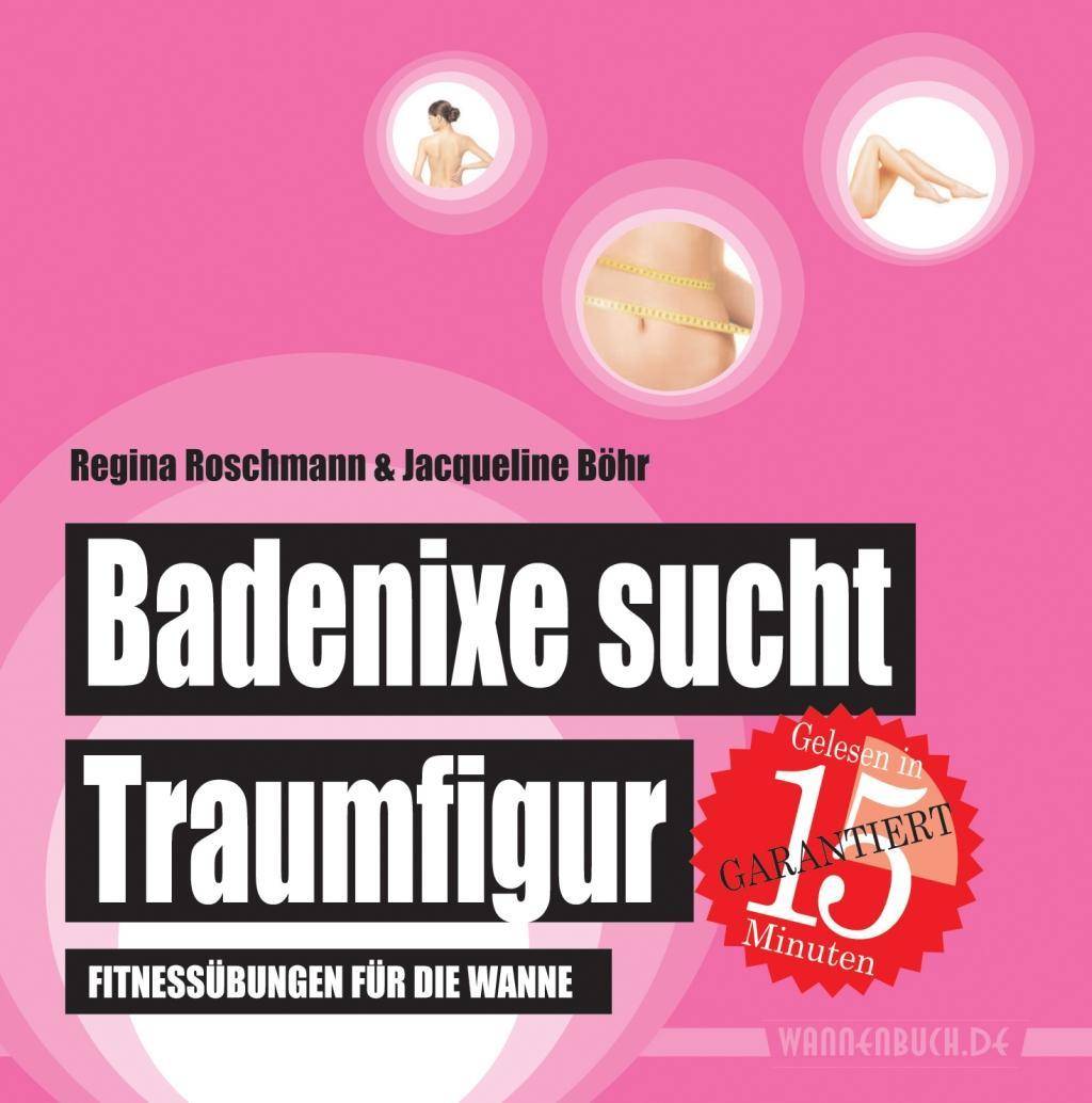 Badenixe sucht Traumfigur Fitnessübungen für die Wanne. Gelesen in 15 Minuten und absolut wasserfest