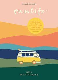 Van Life - Mein Reisetagebuch Mit hilfreichen Listen, Tipps und inspirierenden Zitaten für dein nächstes Camping-Abenteuer - mit praktischem Verschl