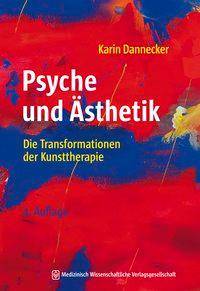 Psyche und Ästhetik Die Transformationen der Kunsttherapie