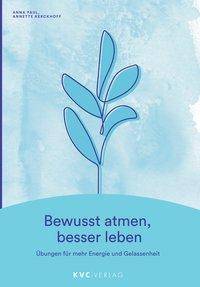 Bewusst atmen, besser leben Übungen für mehr Energie und Gelassenheit