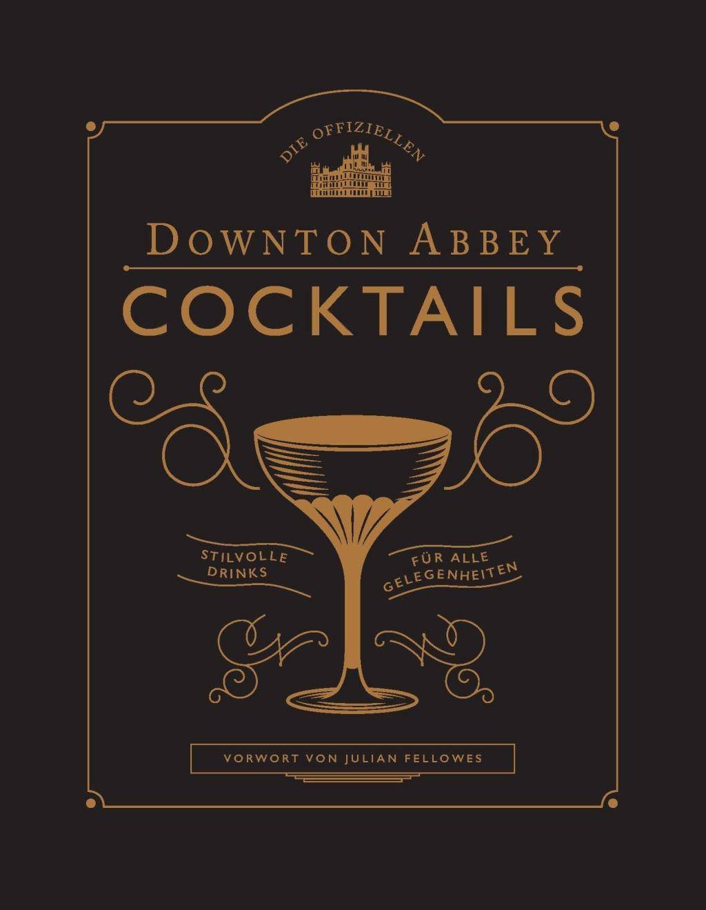 Die offiziellen Downton Abbey Cocktails Stilvolle Drinks für alle Gelegenheiten
