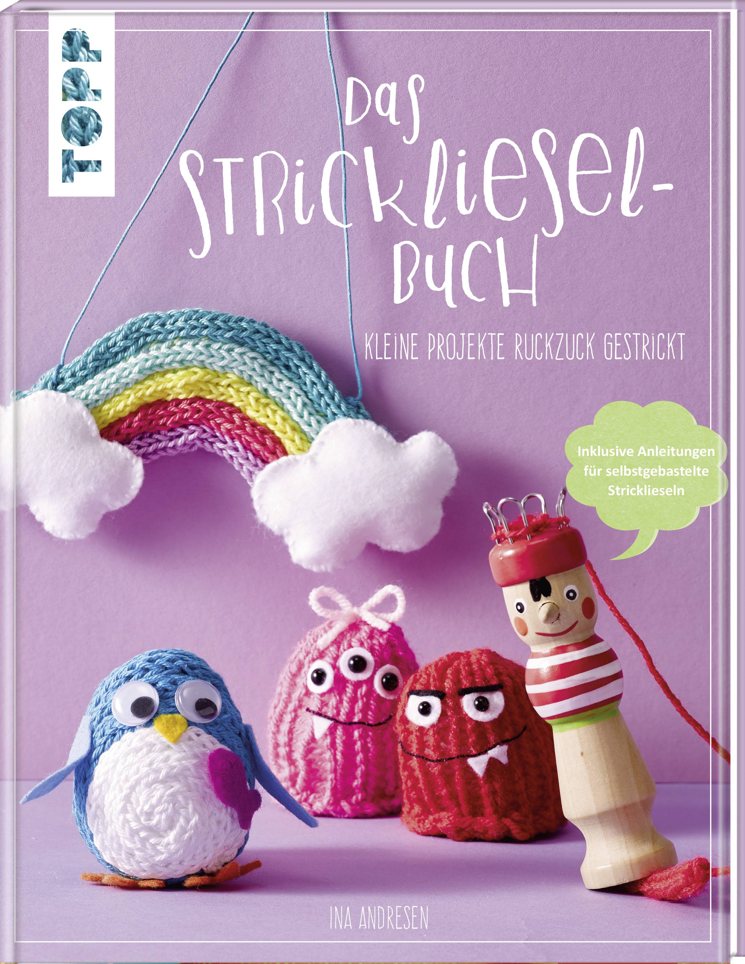 Das Strickliesel-Buch Kleine Projekte ruckzuck gestrickt. Inklusive Anleitungen für selbstgebastelte Stricklieseln