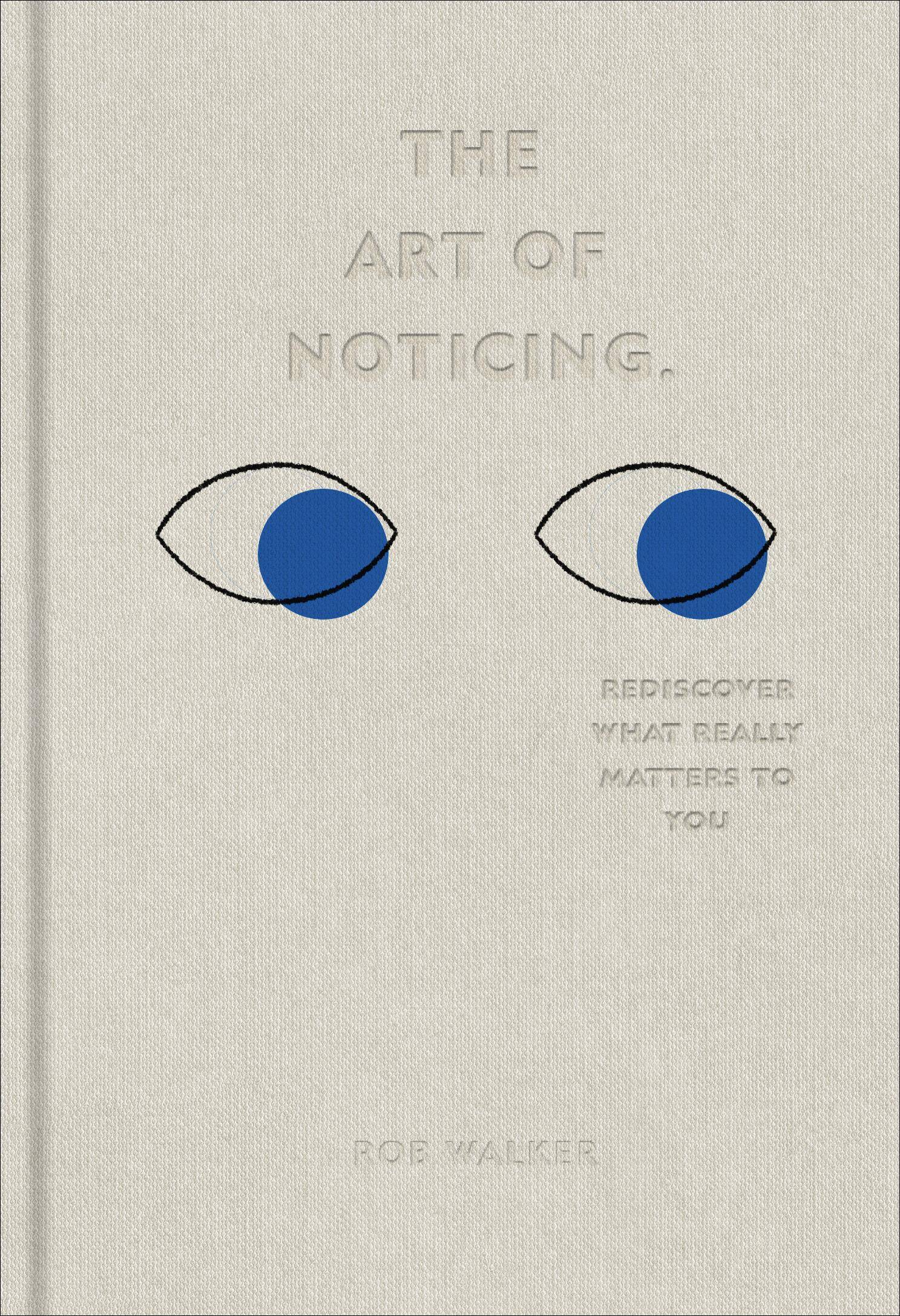 The Art of Noticing Rediscover What Really Matters to You