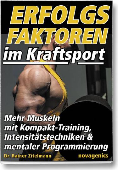Erfolgsfaktoren im Kraftsport Mehr Muskeln mit Kompakt-Training, Intensitätstechniken & mentaler Programmierung