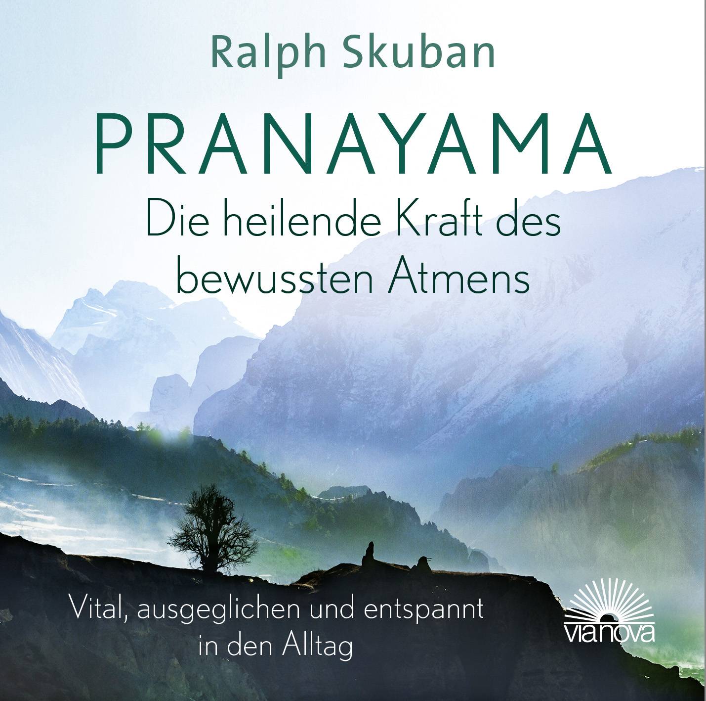 Pranayama - Die heilende Kraft des bewussten Atmens Vital, ausgeglichen und entspannt in den Alltag