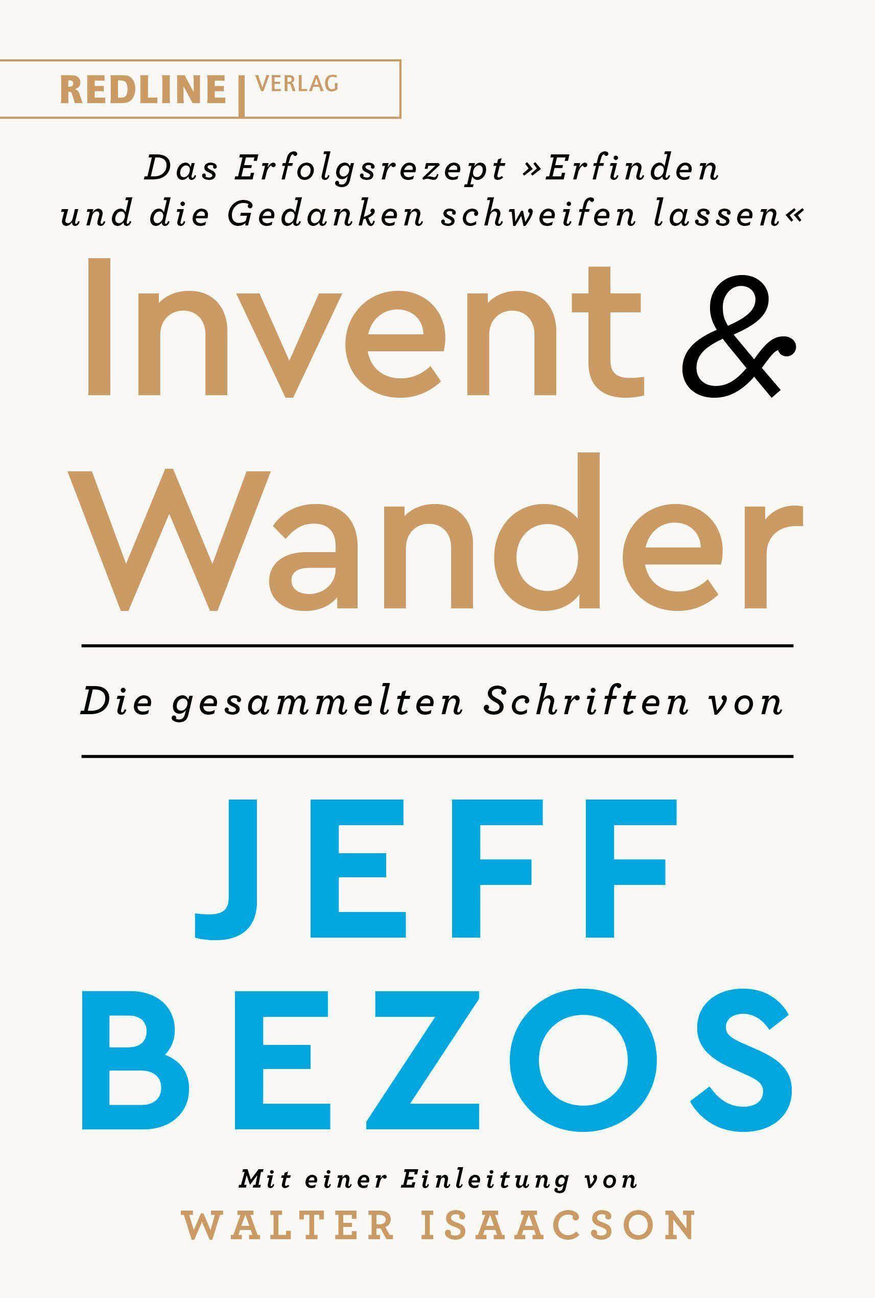 Invent and Wander  Das Erfolgsrezept »Erfinden und die Gedanken schweifen lassen« Die gesammelten Schriften von Jeff Bezos