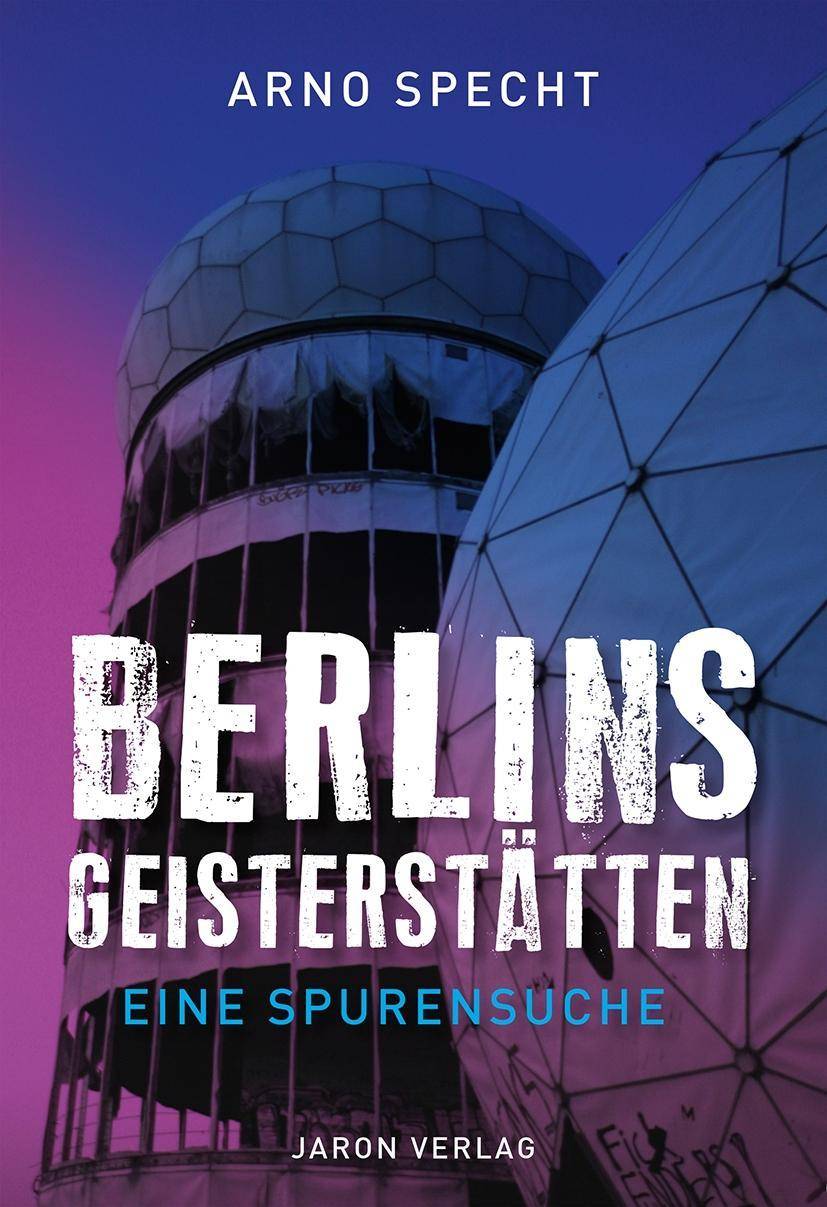 Berlins Geisterstätten Eine Spurensuche
