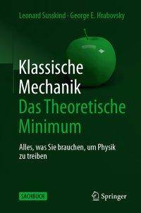 Klassische Mechanik: Das Theoretische Minimum Alles, was Sie brauchen, um Physik zu treiben