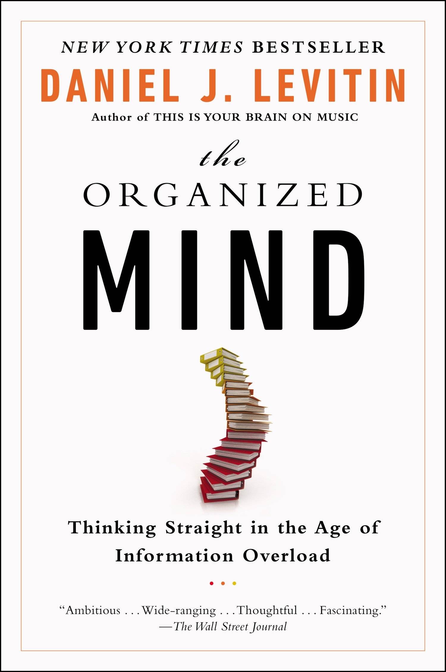 The Organized Mind Thinking Straight in the Age of Information Overload