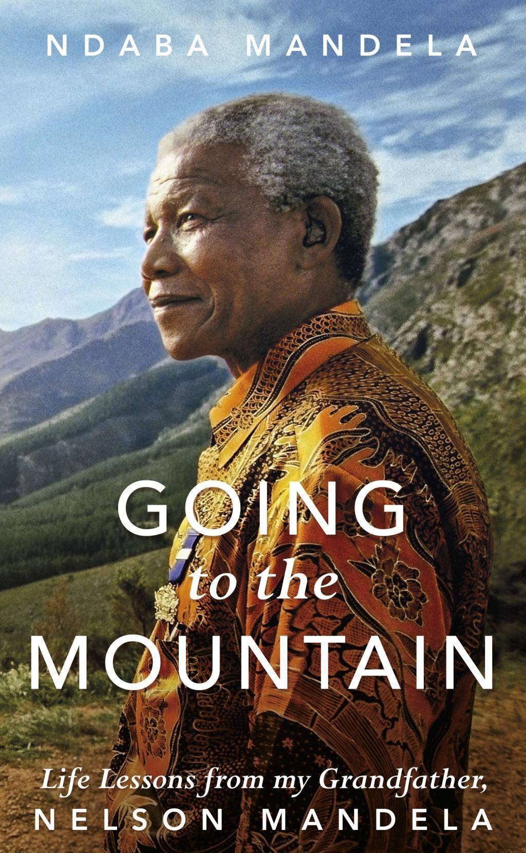 Going to the Mountain 11 Life Lessons from Nelson Mandela