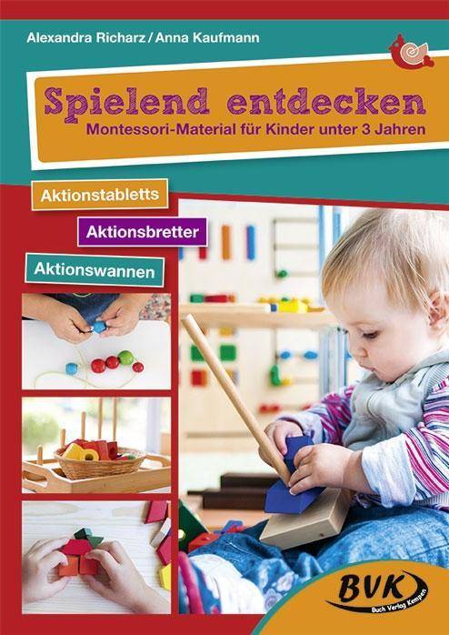 Spielend entdecken - Montessori-Material für Kinder unter 3 Jahren Aktionstabletts, Aktionsbretter, Aktionswannen