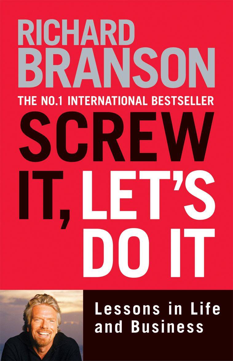 Screw it, Let's Do it : Lessons in Life and Business Lessons in Life