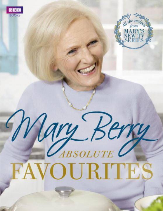 Absolute Favourites All the recipes from Mary's New TV Series