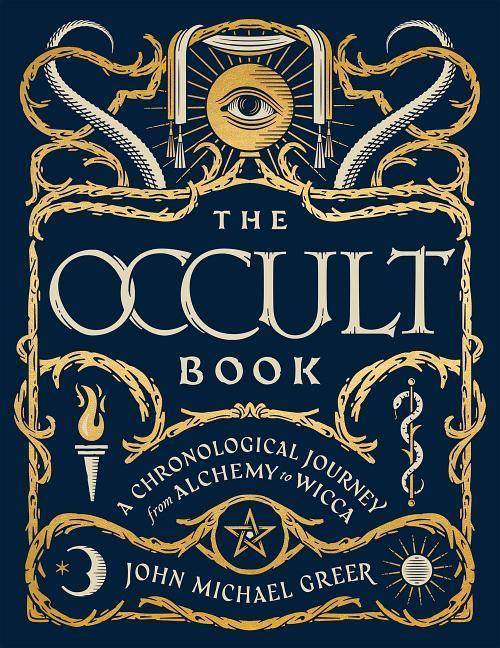 The Occult Book A Chronological Journey from Alchemy to Wicca