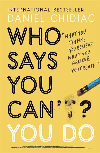 Who Says You Can't? You Do The life-changing self help book that's empowering people around the world to live an extraordinary life