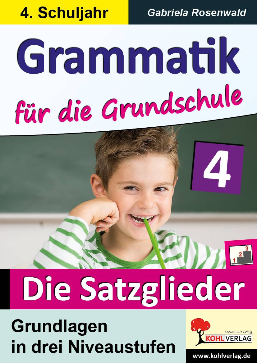Grammatik für die Grundschule - Die Satzglieder / Klasse 4 Grundlagen in drei Niveaustufen im 4. Schuljahr