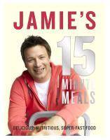 Jamie's 15-Minute Meals Delicious, Nutritious, Super-Fast Food