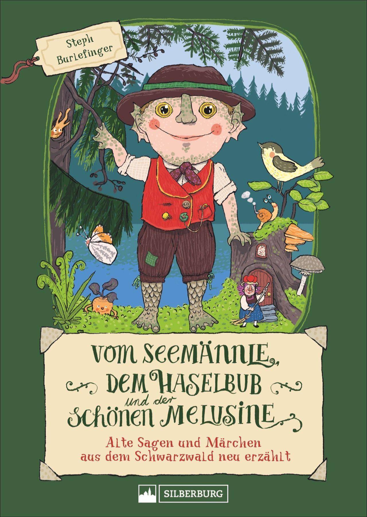 Vom Seemännle, dem Haselbub und der schönen Melusine Alte Sagen und Märchen aus dem Schwarzwald neu erzählt