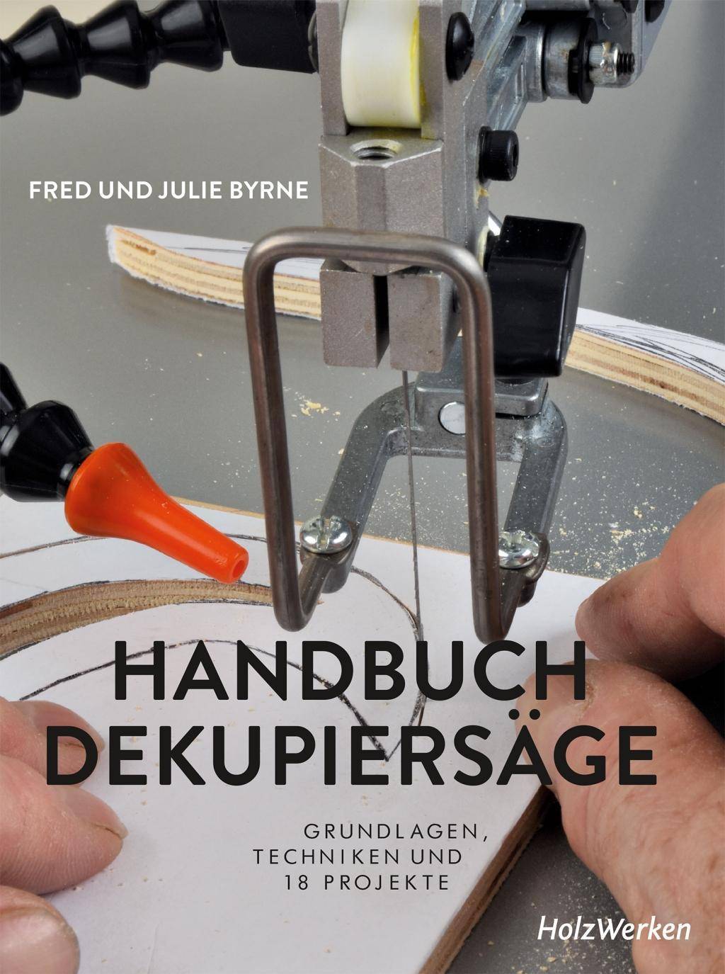 Handbuch Dekupiersäge Grundlagen, Techniken und 18 Projekte