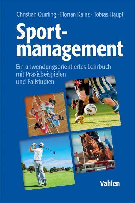 Sportmanagement Ein anwendungsorientiertes Lehrbuch mit Praxisbeispielen und Fallstudien