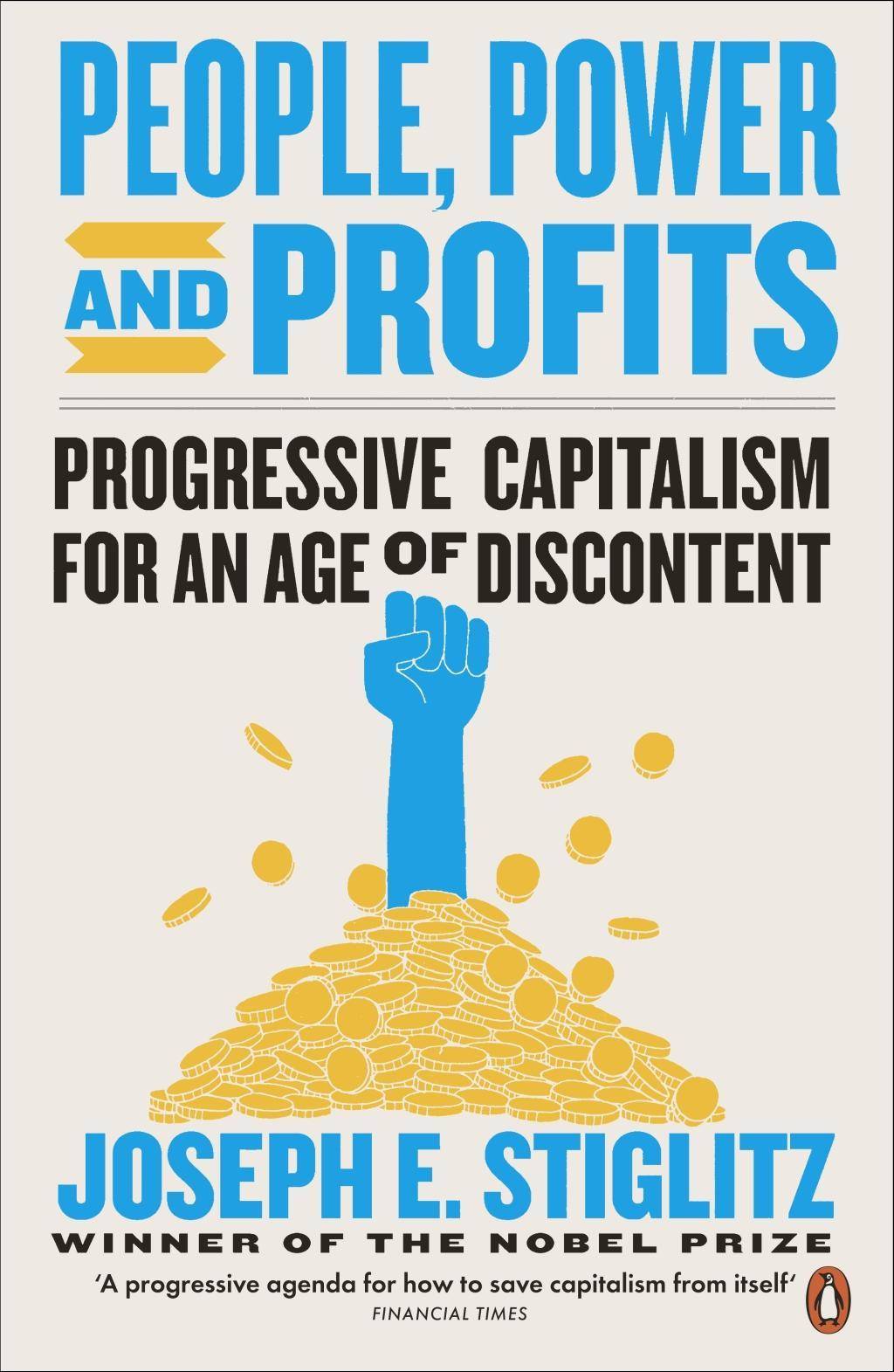People, Power, and Profits Progressive Capitalism for an Age of Discontent