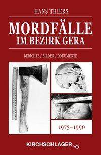 Mordfälle im Bezirk Gera Berichte / Bilder / Dokumente. 1973-1990