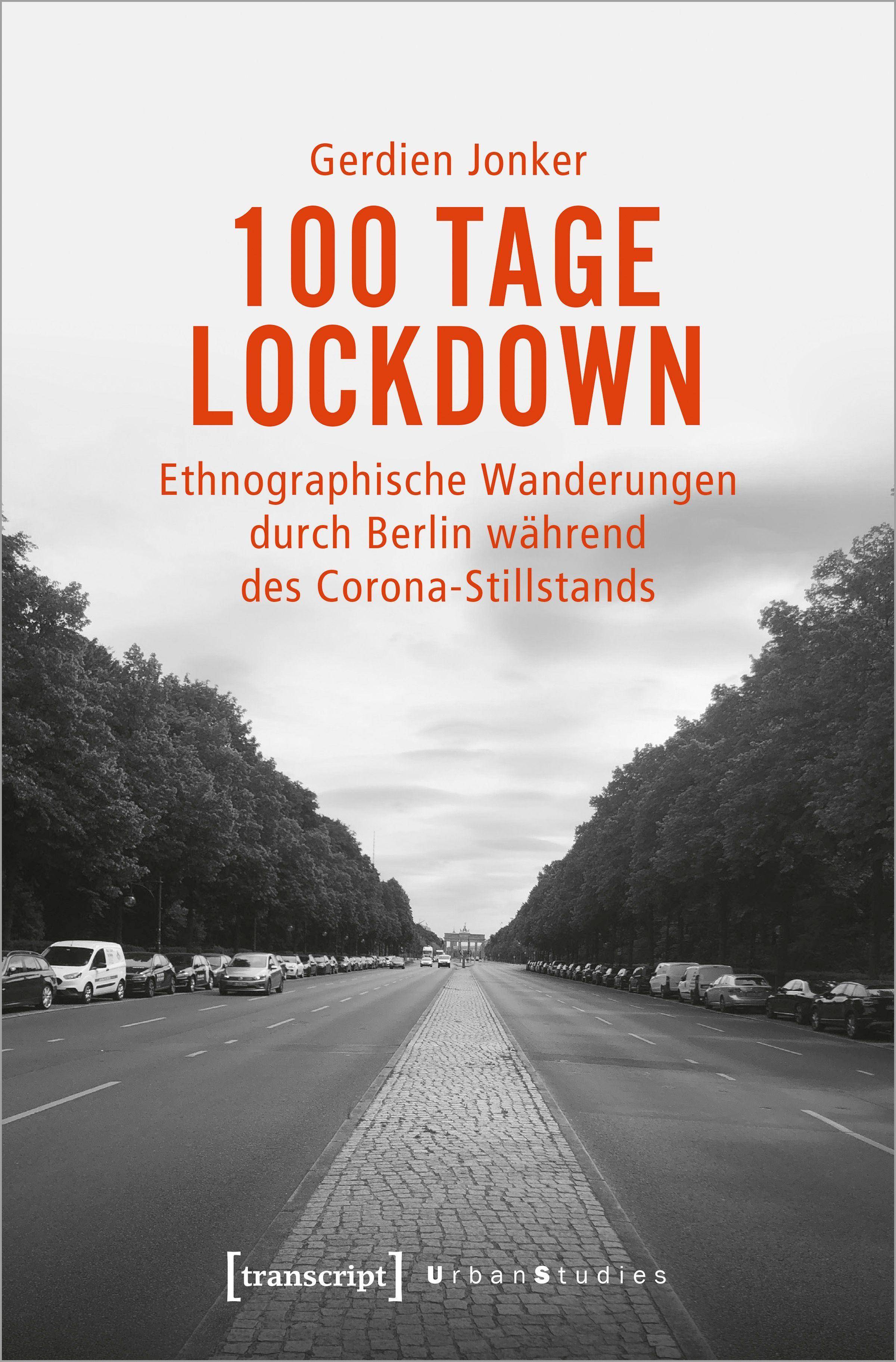 100 Tage Lockdown Ethnographische Wanderungen durch Berlin während des Corona-Stillstands