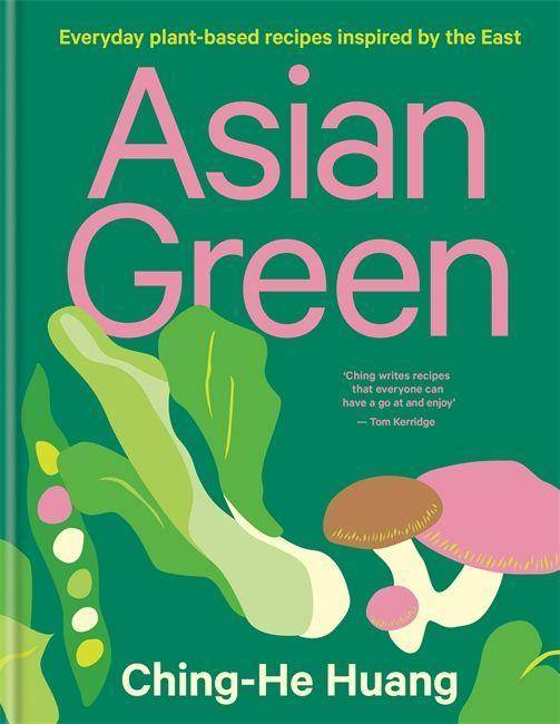 Asian Green Everyday plant-based recipes inspired by the East