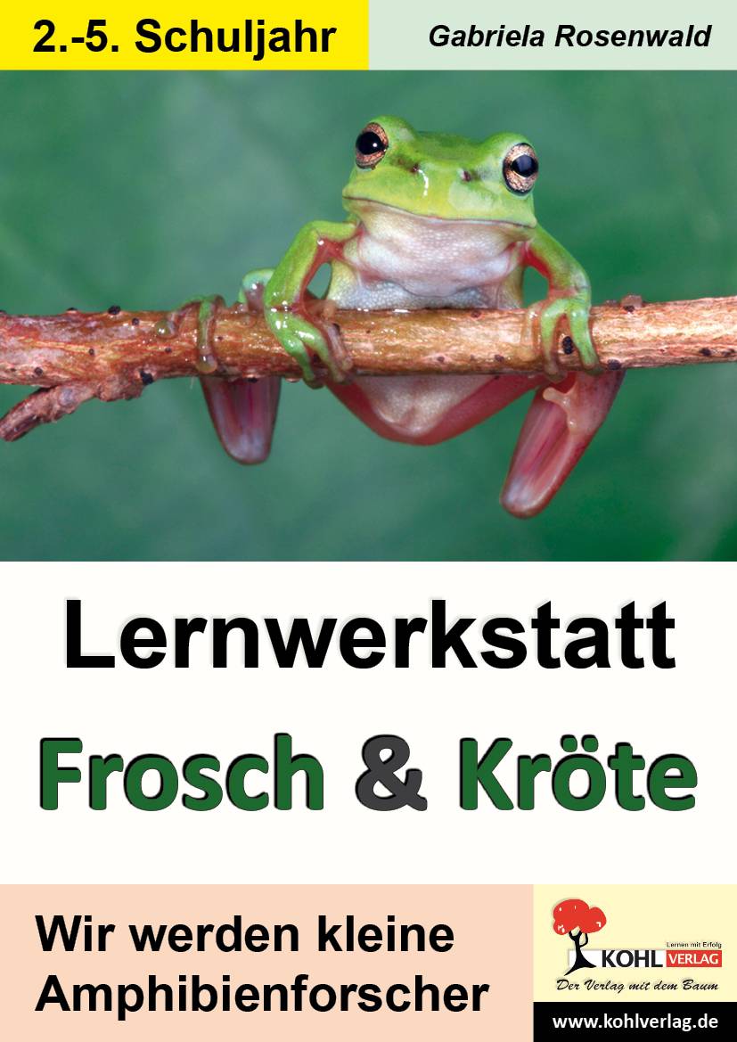 Lernwerkstatt Frosch & Kröte Wir werden kleine Amphibienforscher. Infotexte / Aufgaben / Übungen / Sinnerfassendes Lesen / Mit Lösungen. 2.-5. Schu