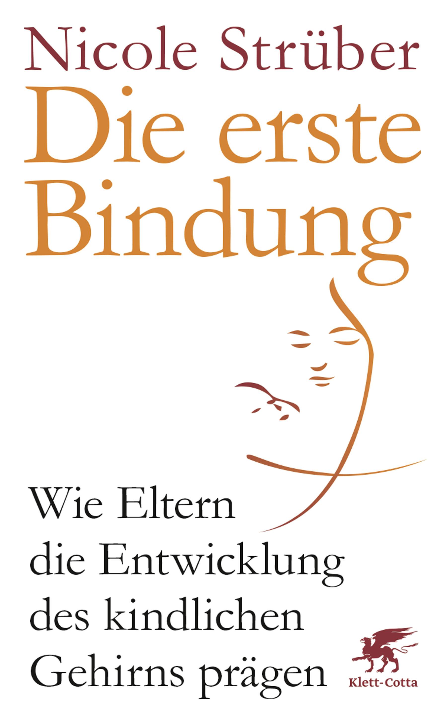 Die erste Bindung Wie Eltern die Entwicklung des kindlichen Gehirns prägen