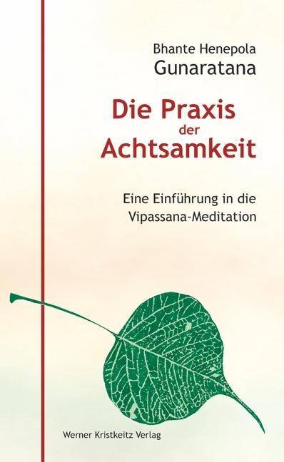 Die Praxis der Achtsamkeit Eine Einführung in die Vipassana-Meditation