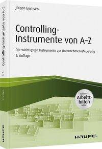 Controlling-Instrumente von A - Z Die wichtigsten Werkzeuge zur Unternehmenssteuerung