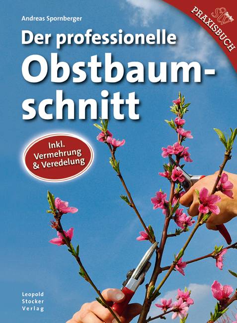 Der professionelle Obstbaumschnitt Inklusive Vermehrung & Veredelung