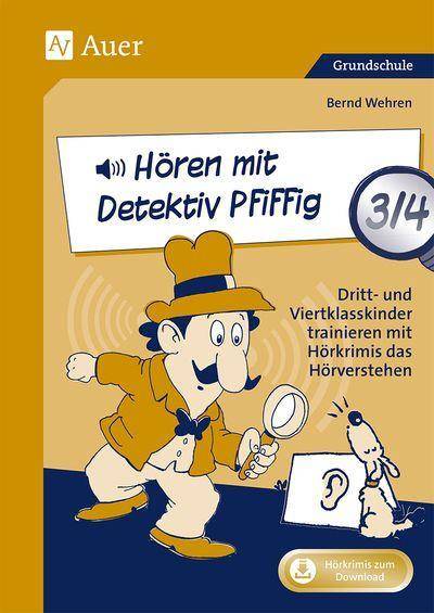 Hören mit Detektiv Pfiffig Klasse 3/4 Dritt- und Viertklasskinder trainieren mit Hörkrimis das Hörverstehen