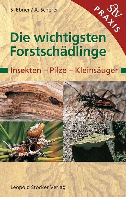 Die wichtigsten Forstschädlinge Insekten, Pilze, Kleinsäuger
