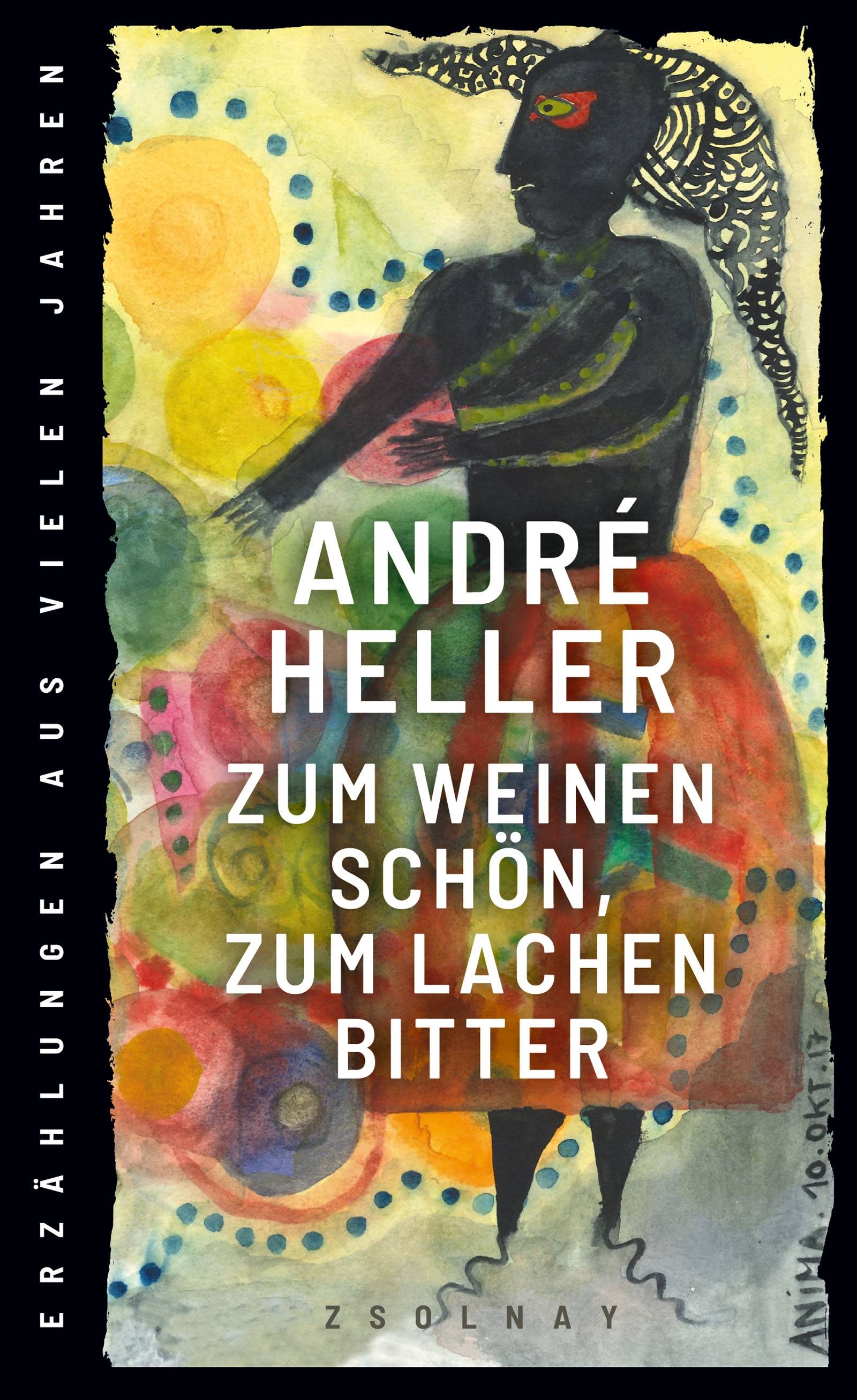 Zum Weinen schön, zum Lachen bitter Erzählungen aus vielen Jahren